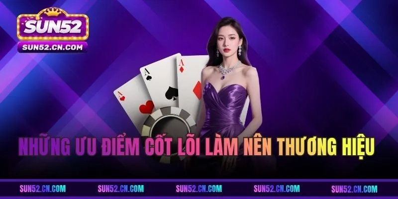 Những ưu điểm cốt lõi làm nên thương hiệu SUN52