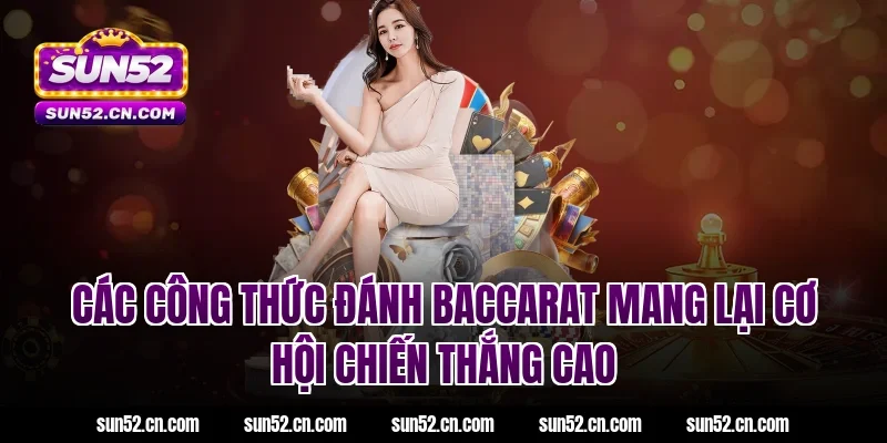 Các công thức đánh Baccarat mang lại cơ hội chiến thắng cao