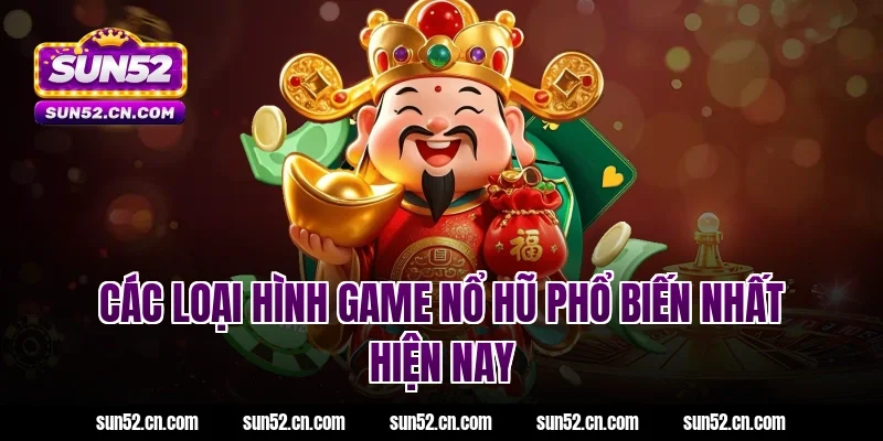 Các loại hình game nổ hũ phổ biến nhất hiện nay
