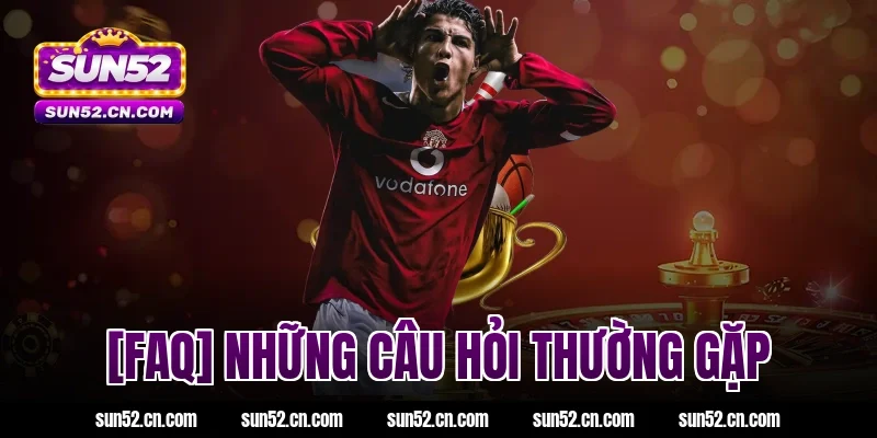 [FAQ] Những câu hỏi thường gặp