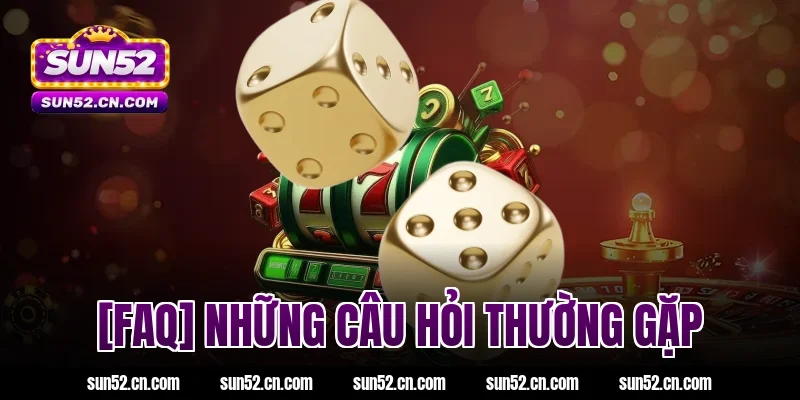 [FAQ] Những câu hỏi thường gặp