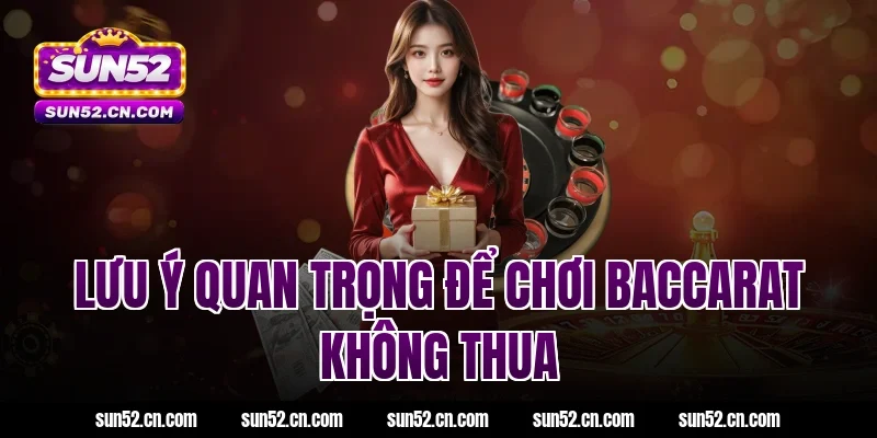 Lưu ý quan trọng để chơi Baccarat không thua