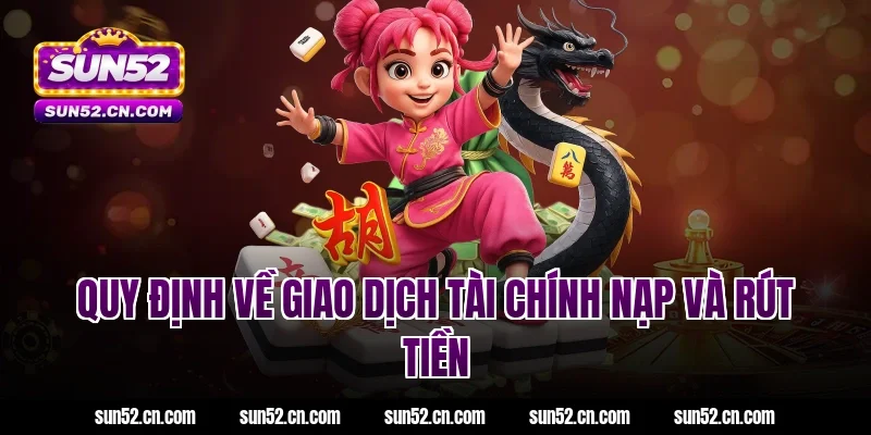 Quy định về giao dịch tài chính nạp và rút tiền