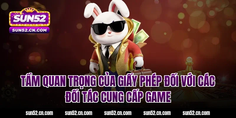 Tầm quan trọng của giấy phép đối với các đối tác cung cấp game