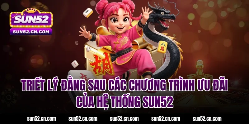 Triết lý đằng sau các chương trình ưu đãi của hệ thống SUN52